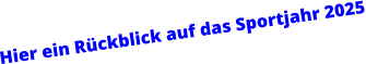 Hier ein Rückblick auf das Sportjahr 2025